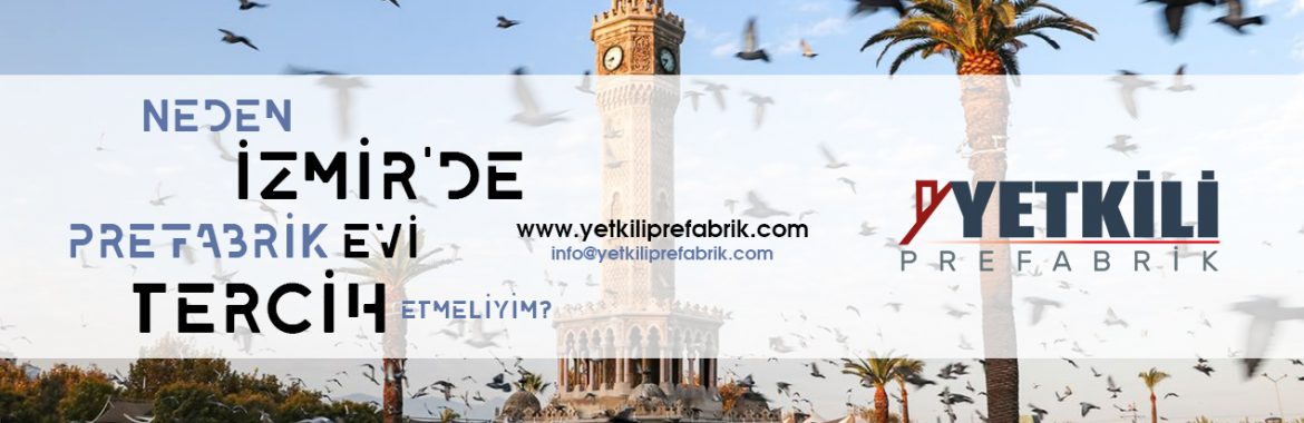 Neden İzmir’de Prefabrik Ev?
