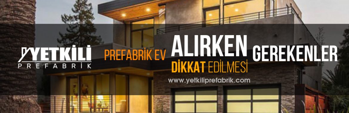 Prefabrik Ev alırken Neye Dikkat Edilir?