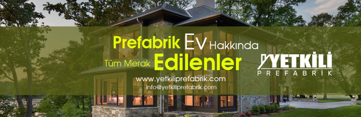 Prefabrik Ev Hakkında Merak Edilenler