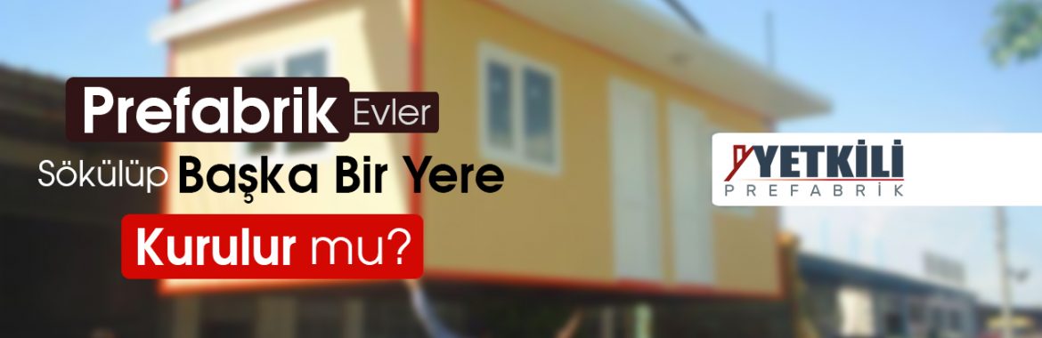 Prefabrik Evler Taşınabilir mi?