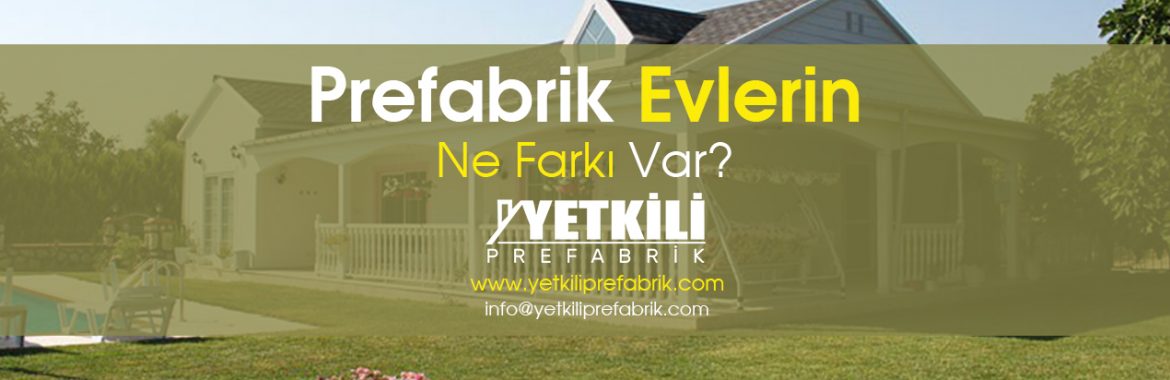 Prefabrik Evlerin Ne Farkı Var?