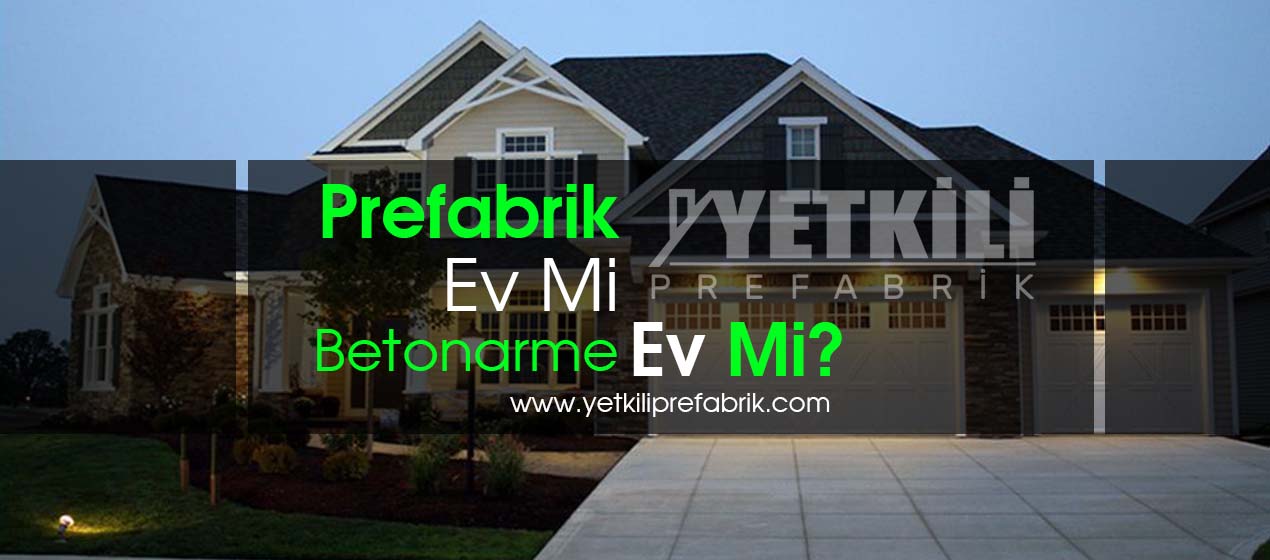 Prefabrik Ev Mi Betonarme Ev Mi Yetkili Prefabrik