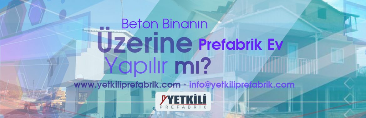 Beton Binanın Üzerine Prefabrik Ev Yapılır mı?