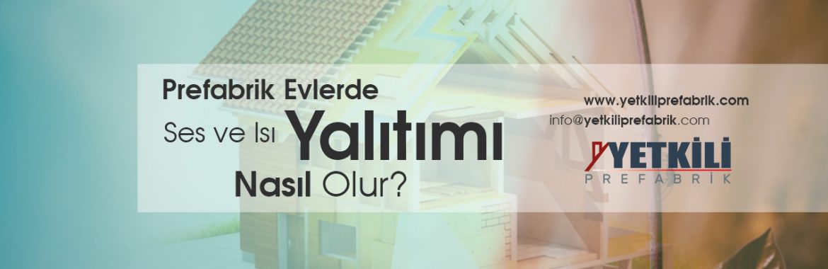 Prefabrik Evlerde Ses ve Isı Yalıtımı Nasıl Olur?