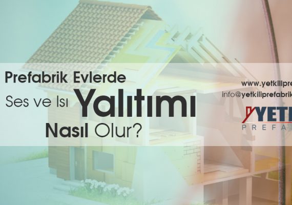 Prefabrik Evlerde Ses ve Isı Yalıtımı Nasıl Olur?