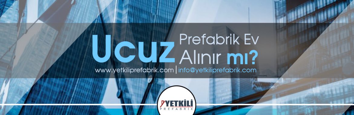 Ucuz Prefabrik Ev Alınır mı?