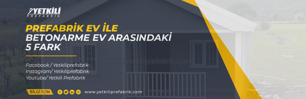 Prefabrik Ev İle Betonarme Ev Arasındaki 5 Fark