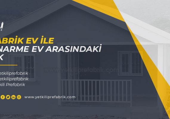 Prefabrik Ev İle Betonarme Ev Arasındaki 5 Fark