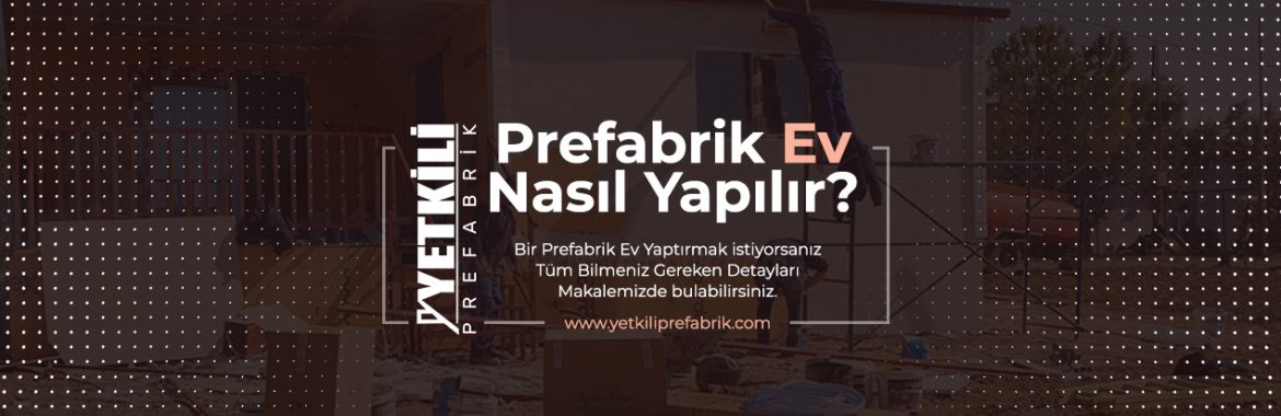 Prefabrik Ev Nasıl Yapılır?