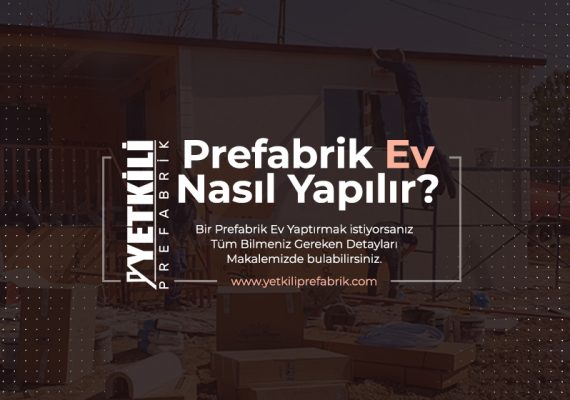 Prefabrik Ev Nasıl Yapılır?